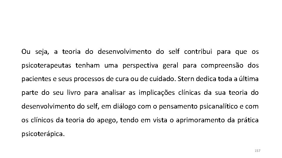 Ou seja, a teoria do desenvolvimento do self contribui para que os psicoterapeutas tenham Ou seja, a teoria do desenvolvimento do self contribui para que os psicoterapeutas tenham