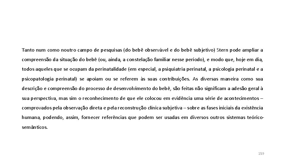 Tanto num como noutro campo de pesquisas (do bebê observável e do bebê subjetivo) Tanto num como noutro campo de pesquisas (do bebê observável e do bebê subjetivo)