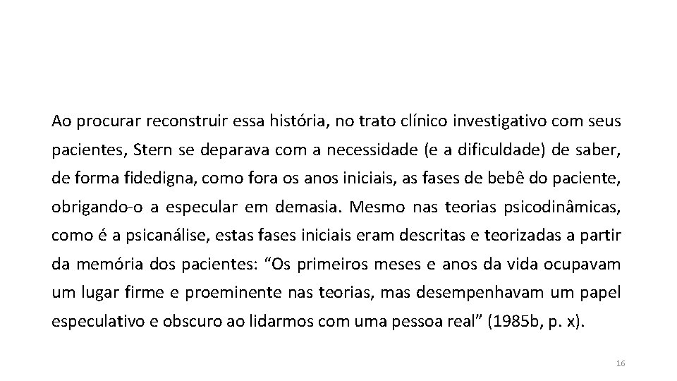 Ao procurar reconstruir essa história, no trato clínico investigativo com seus pacientes, Stern se Ao procurar reconstruir essa história, no trato clínico investigativo com seus pacientes, Stern se