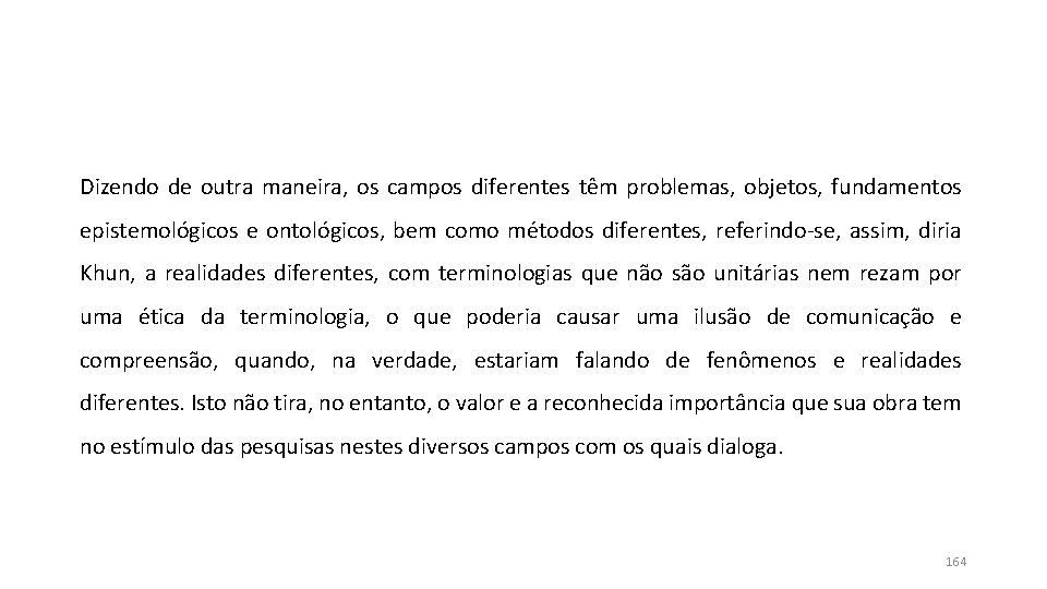 Dizendo de outra maneira, os campos diferentes têm problemas, objetos, fundamentos epistemológicos e ontológicos, Dizendo de outra maneira, os campos diferentes têm problemas, objetos, fundamentos epistemológicos e ontológicos,