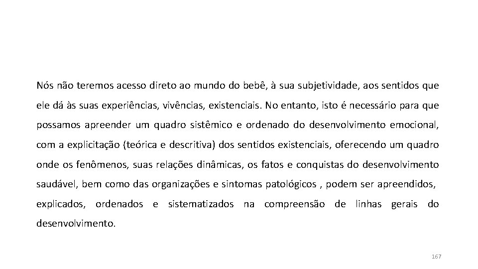 Nós não teremos acesso direto ao mundo do bebê, à sua subjetividade, aos sentidos Nós não teremos acesso direto ao mundo do bebê, à sua subjetividade, aos sentidos