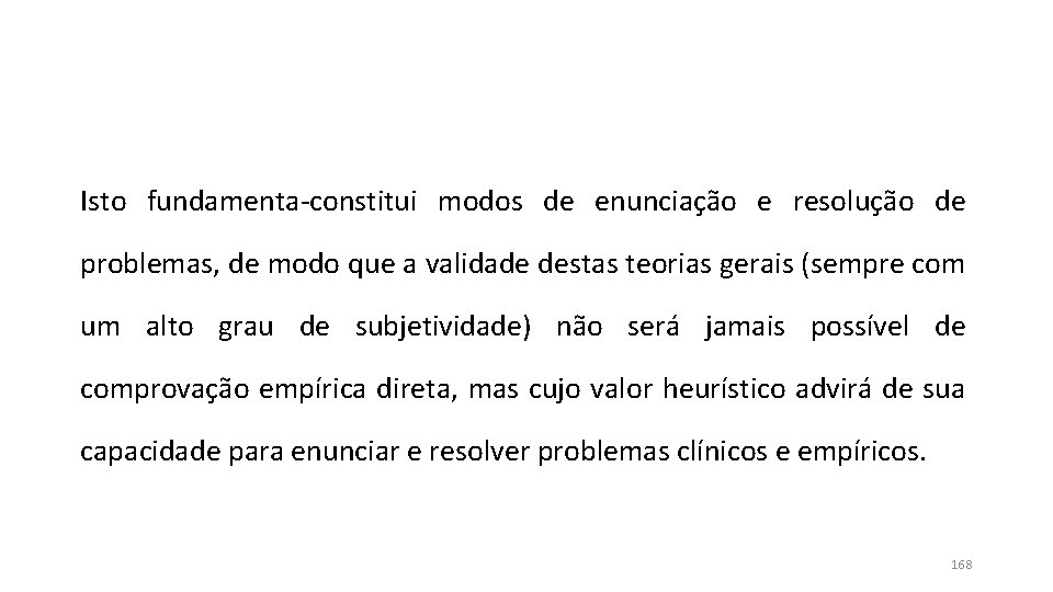 Isto fundamenta-constitui modos de enunciação e resolução de problemas, de modo que a validade Isto fundamenta-constitui modos de enunciação e resolução de problemas, de modo que a validade