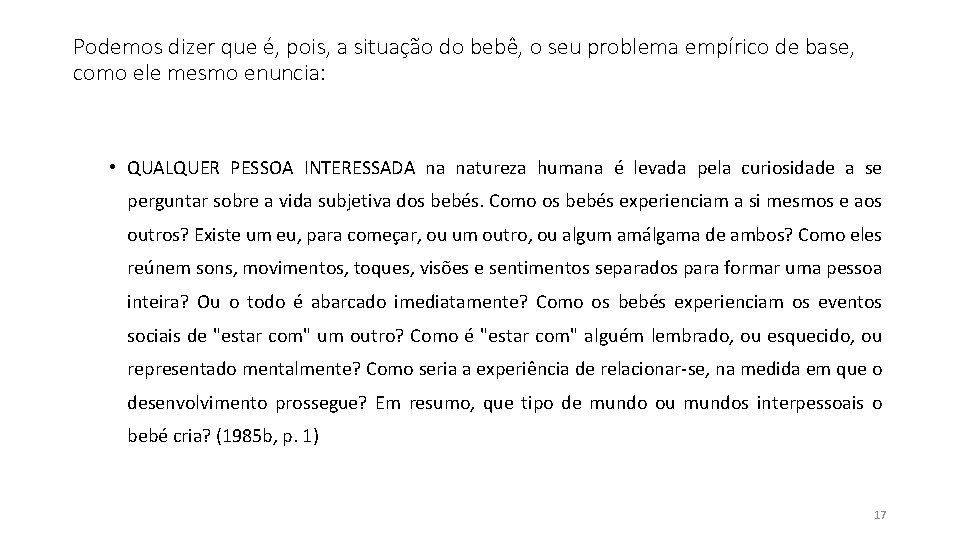 Podemos dizer que é, pois, a situação do bebê, o seu problema empírico de Podemos dizer que é, pois, a situação do bebê, o seu problema empírico de