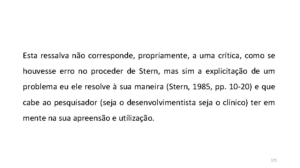 Esta ressalva não corresponde, propriamente, a uma crítica, como se houvesse erro no proceder Esta ressalva não corresponde, propriamente, a uma crítica, como se houvesse erro no proceder