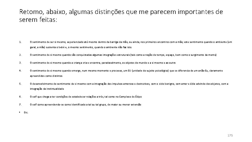 Retomo, abaixo, algumas distinções que me parecem importantes de serem feitas: 1. O sentimento Retomo, abaixo, algumas distinções que me parecem importantes de serem feitas: 1. O sentimento