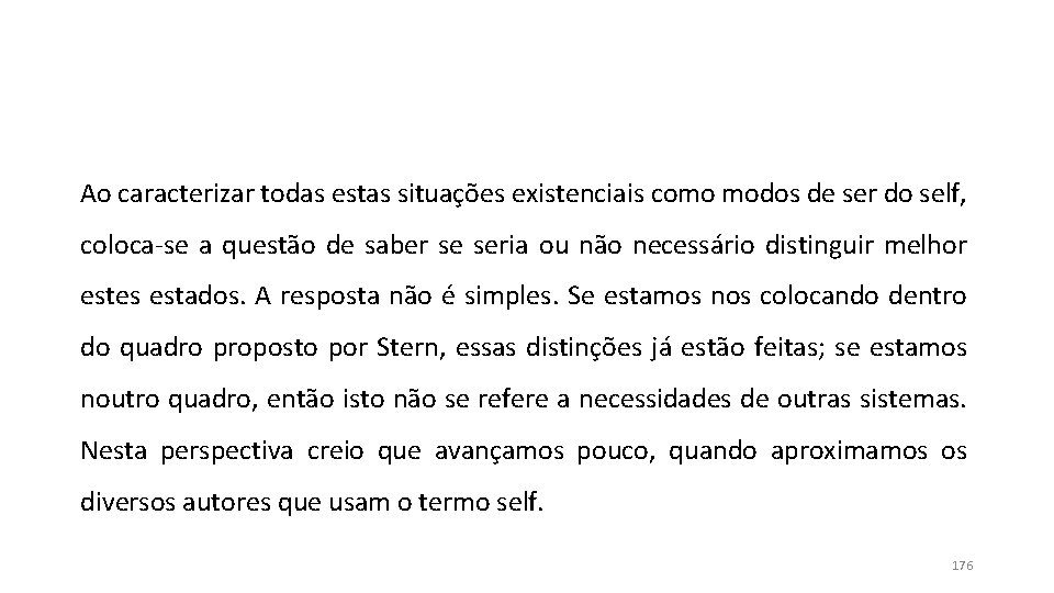Ao caracterizar todas estas situações existenciais como modos de ser do self, coloca-se a Ao caracterizar todas estas situações existenciais como modos de ser do self, coloca-se a