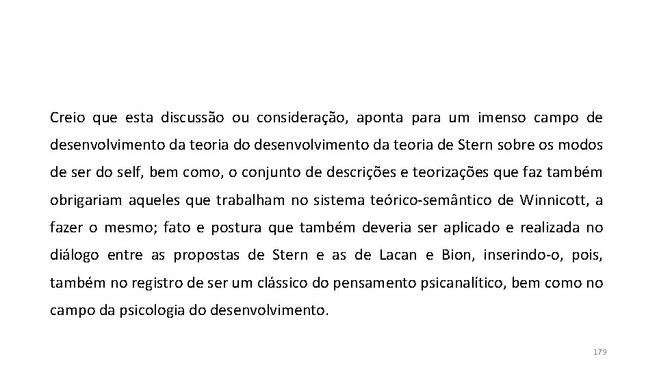 Creio que esta discussão ou consideração, aponta para um imenso campo de desenvolvimento da Creio que esta discussão ou consideração, aponta para um imenso campo de desenvolvimento da