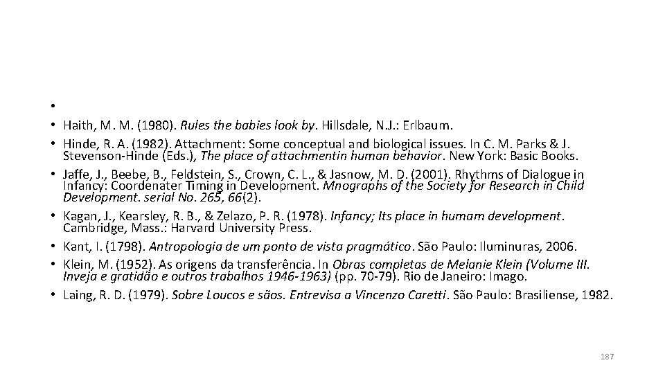 • • Haith, M. M. (1980). Rules the babies look by. Hillsdale, N. • • Haith, M. M. (1980). Rules the babies look by. Hillsdale, N.
