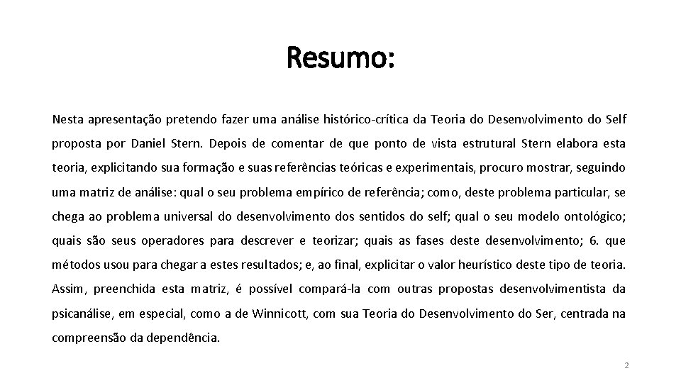 Resumo: Nesta apresentação pretendo fazer uma análise histórico-crítica da Teoria do Desenvolvimento do Self Resumo: Nesta apresentação pretendo fazer uma análise histórico-crítica da Teoria do Desenvolvimento do Self