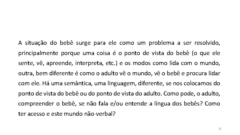 A situação do bebê surge para ele como um problema a ser resolvido, principalmente A situação do bebê surge para ele como um problema a ser resolvido, principalmente