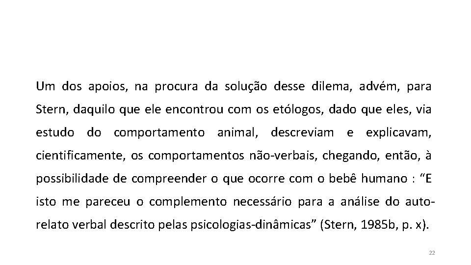 Um dos apoios, na procura da solução desse dilema, advém, para Stern, daquilo que Um dos apoios, na procura da solução desse dilema, advém, para Stern, daquilo que