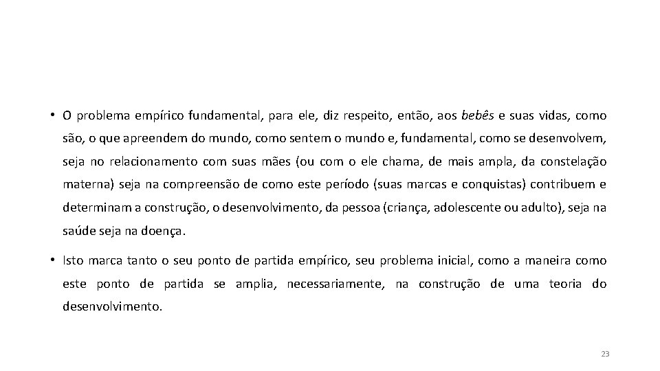 • O problema empírico fundamental, para ele, diz respeito, então, aos bebês e • O problema empírico fundamental, para ele, diz respeito, então, aos bebês e
