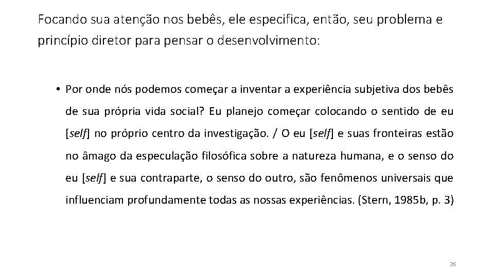 Focando sua atenção nos bebês, ele especifica, então, seu problema e princípio diretor para Focando sua atenção nos bebês, ele especifica, então, seu problema e princípio diretor para