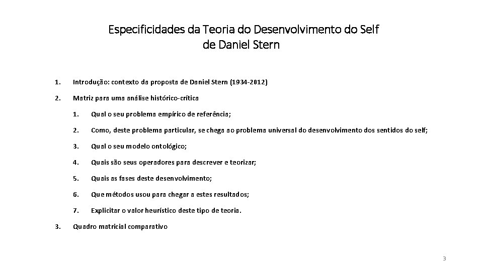 Especificidades da Teoria do Desenvolvimento do Self de Daniel Stern 1. Introdução: contexto Especificidades da Teoria do Desenvolvimento do Self de Daniel Stern 1. Introdução: contexto