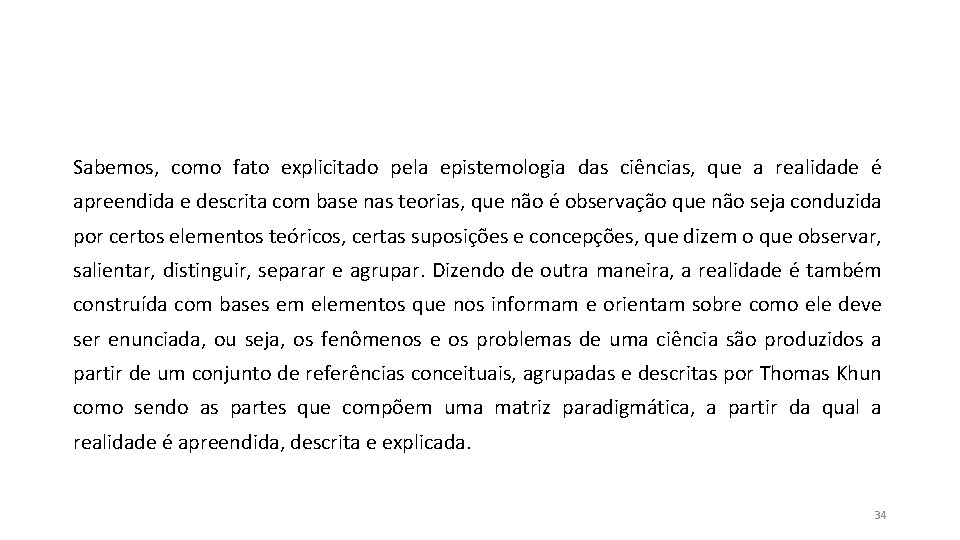 Sabemos, como fato explicitado pela epistemologia das ciências, que a realidade é apreendida e Sabemos, como fato explicitado pela epistemologia das ciências, que a realidade é apreendida e