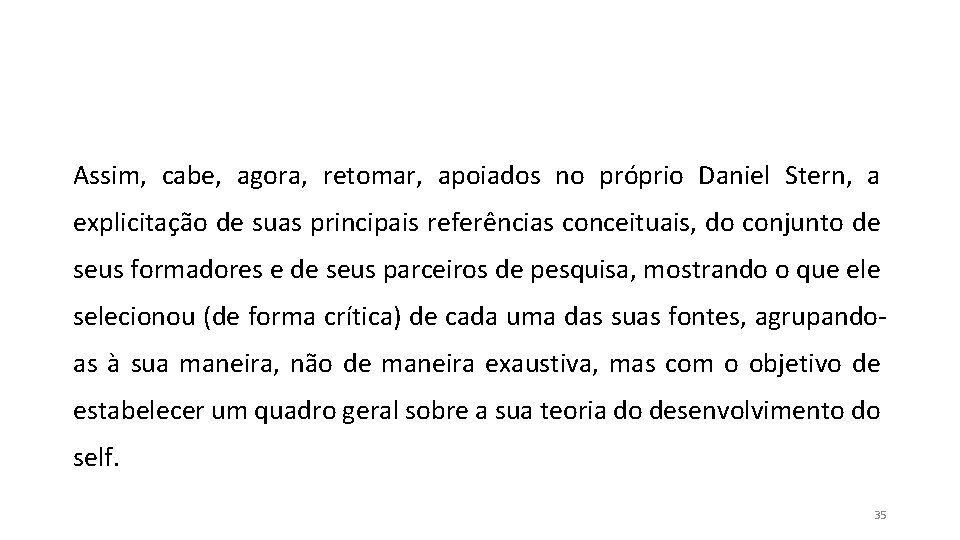 Assim, cabe, agora, retomar, apoiados no próprio Daniel Stern, a explicitação de suas principais Assim, cabe, agora, retomar, apoiados no próprio Daniel Stern, a explicitação de suas principais