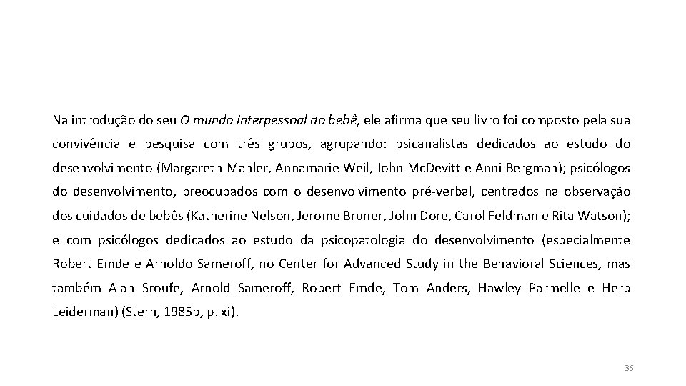 Na introdução do seu O mundo interpessoal do bebê, ele afirma que seu livro Na introdução do seu O mundo interpessoal do bebê, ele afirma que seu livro