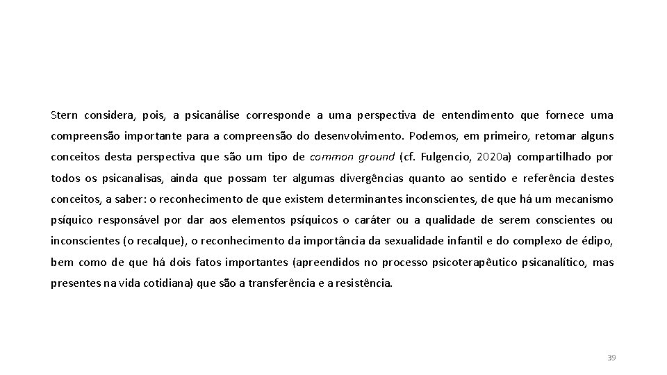 Stern considera, pois, a psicanálise corresponde a uma perspectiva de entendimento que fornece uma Stern considera, pois, a psicanálise corresponde a uma perspectiva de entendimento que fornece uma