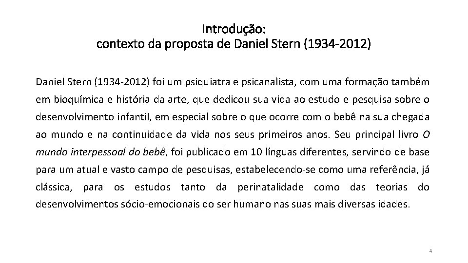 Introdução: contexto da proposta de Daniel Stern (1934 -2012) foi um psiquiatra e psicanalista, Introdução: contexto da proposta de Daniel Stern (1934 -2012) foi um psiquiatra e psicanalista,
