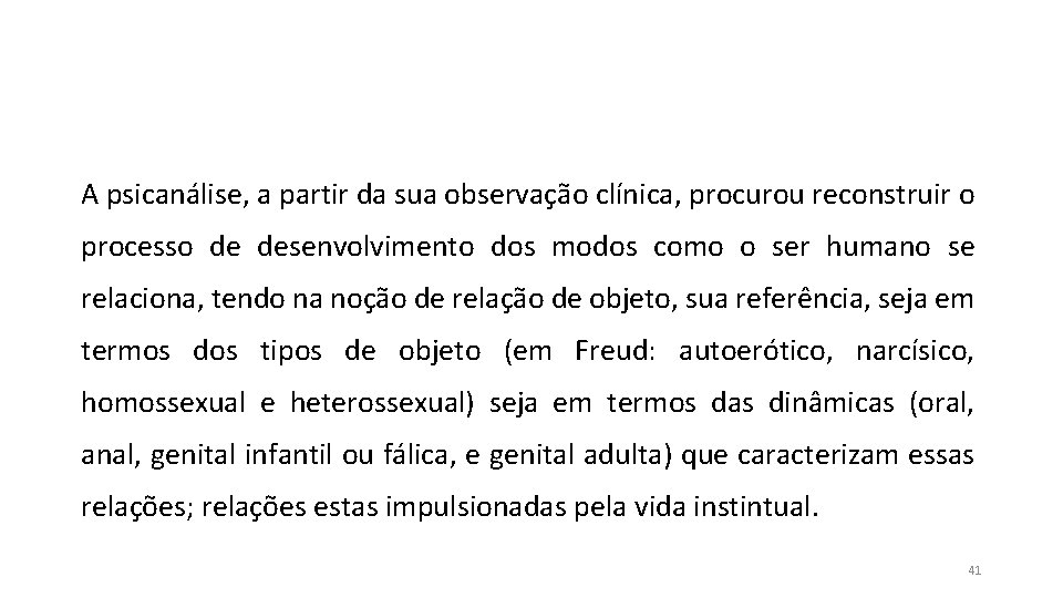 A psicanálise, a partir da sua observação clínica, procurou reconstruir o processo de desenvolvimento A psicanálise, a partir da sua observação clínica, procurou reconstruir o processo de desenvolvimento