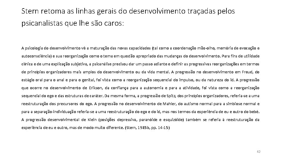 Stern retoma as linhas gerais do desenvolvimento traçadas pelos psicanalistas que lhe são caros: Stern retoma as linhas gerais do desenvolvimento traçadas pelos psicanalistas que lhe são caros: