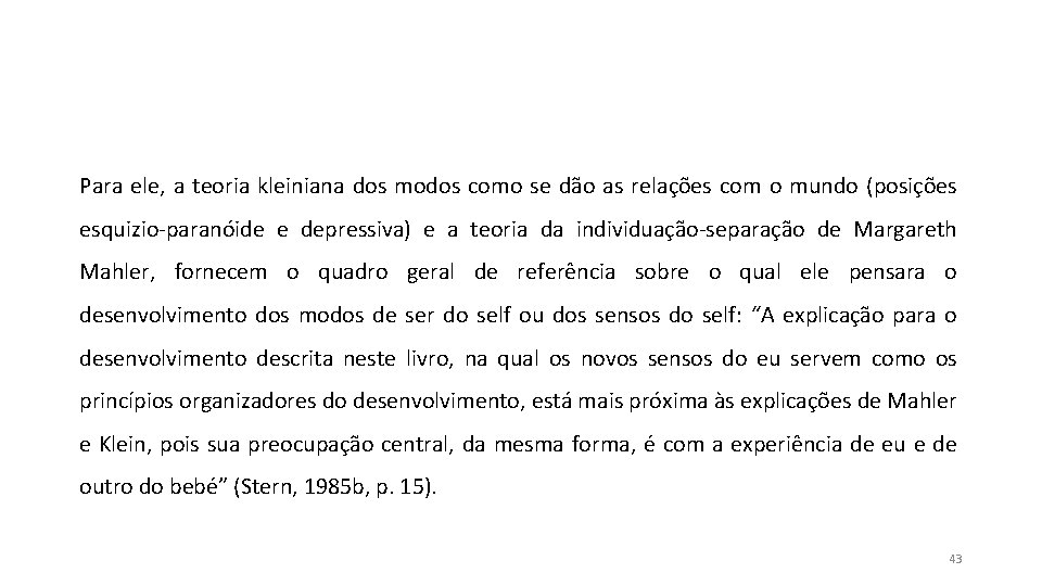 Para ele, a teoria kleiniana dos modos como se dão as relações com o Para ele, a teoria kleiniana dos modos como se dão as relações com o