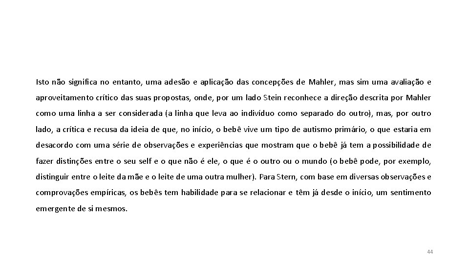 Isto não significa no entanto, uma adesão e aplicação das concepções de Mahler, mas Isto não significa no entanto, uma adesão e aplicação das concepções de Mahler, mas
