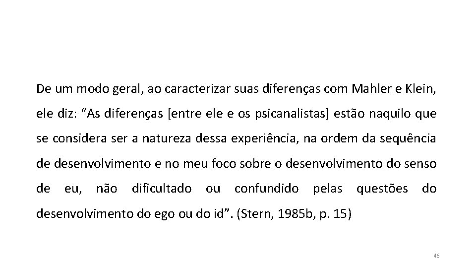 De um modo geral, ao caracterizar suas diferenças com Mahler e Klein, ele diz: De um modo geral, ao caracterizar suas diferenças com Mahler e Klein, ele diz: