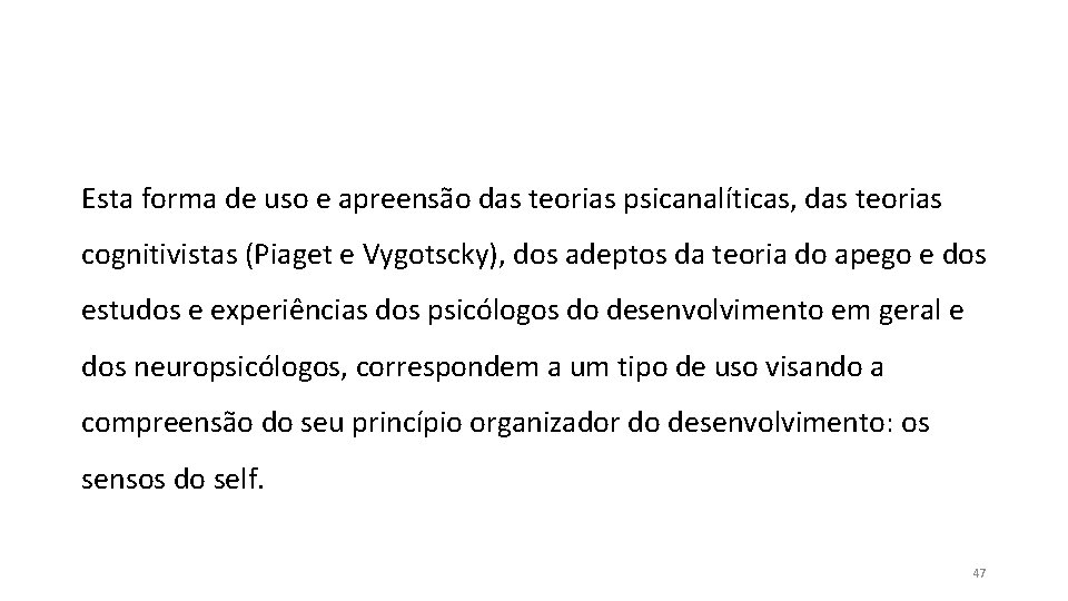 Esta forma de uso e apreensão das teorias psicanalíticas, das teorias cognitivistas (Piaget e Esta forma de uso e apreensão das teorias psicanalíticas, das teorias cognitivistas (Piaget e