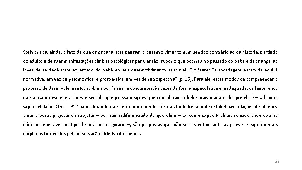 Stein critica, ainda, o fato de que os psicanalistas pensam o desenvolvimento num sentido Stein critica, ainda, o fato de que os psicanalistas pensam o desenvolvimento num sentido