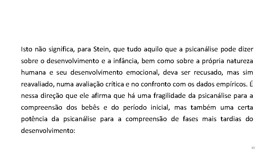 Isto não significa, para Stein, que tudo aquilo que a psicanálise pode dizer sobre Isto não significa, para Stein, que tudo aquilo que a psicanálise pode dizer sobre