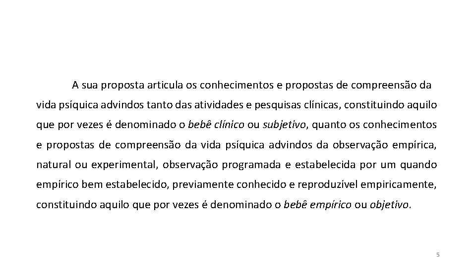 A sua proposta articula os conhecimentos e propostas de compreensão da vida psíquica advindos A sua proposta articula os conhecimentos e propostas de compreensão da vida psíquica advindos
