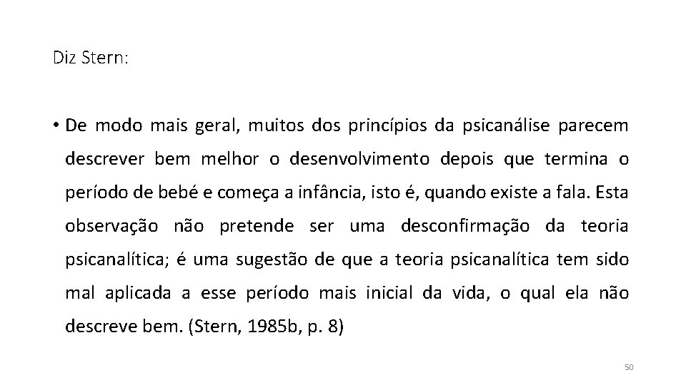 Diz Stern: • De modo mais geral, muitos dos princípios da psicanálise parecem descrever Diz Stern: • De modo mais geral, muitos dos princípios da psicanálise parecem descrever