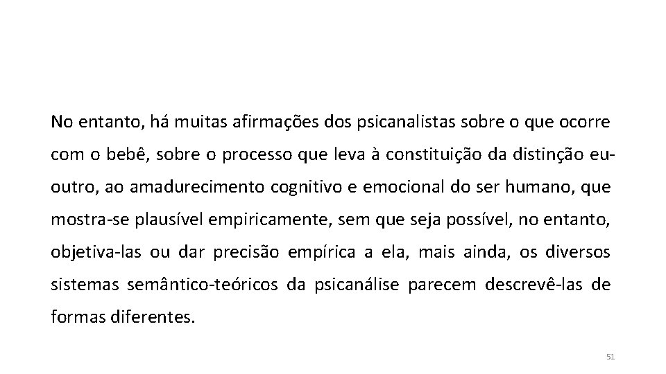 No entanto, há muitas afirmações dos psicanalistas sobre o que ocorre com o bebê, No entanto, há muitas afirmações dos psicanalistas sobre o que ocorre com o bebê,
