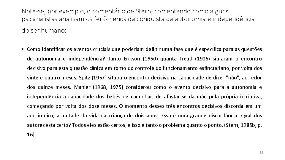 Note-se, por exemplo, o comentário de Stern, comentando como alguns psicanalistas analisam os fenômenos Note-se, por exemplo, o comentário de Stern, comentando como alguns psicanalistas analisam os fenômenos