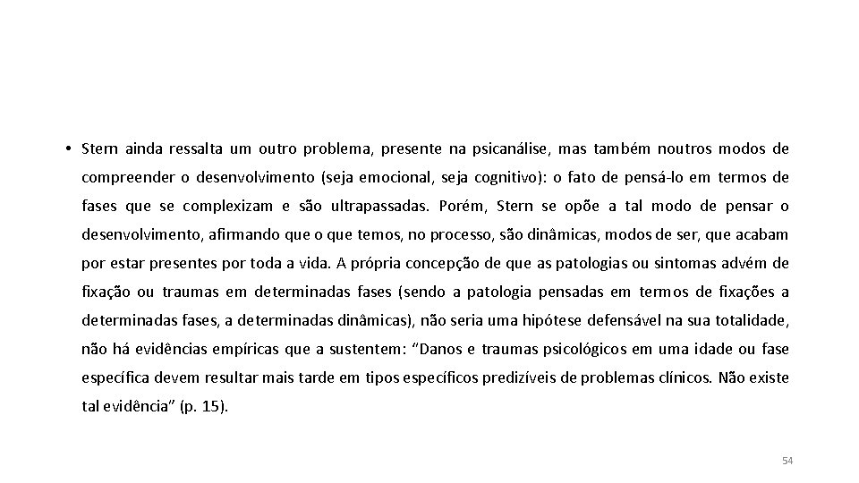 • Stern ainda ressalta um outro problema, presente na psicanálise, mas também noutros • Stern ainda ressalta um outro problema, presente na psicanálise, mas também noutros