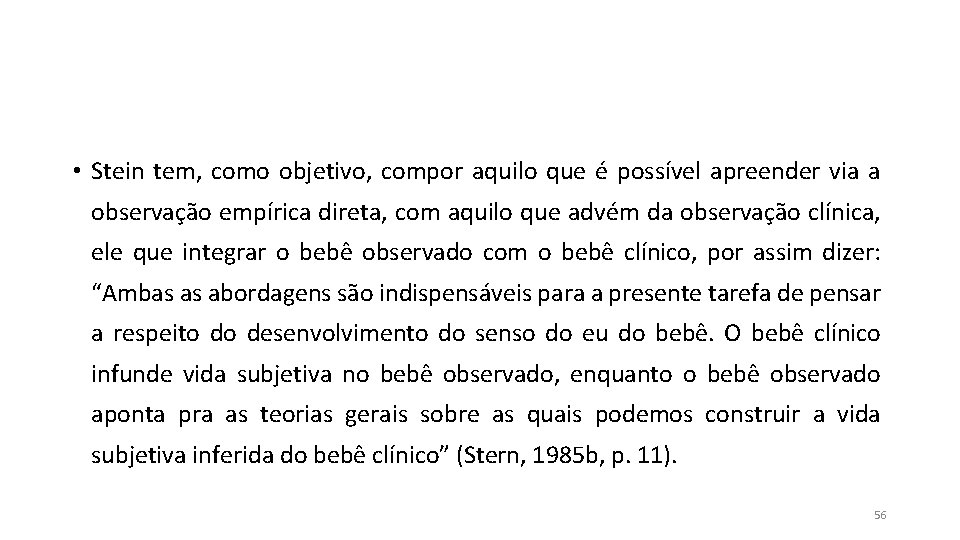 • Stein tem, como objetivo, compor aquilo que é possível apreender via a • Stein tem, como objetivo, compor aquilo que é possível apreender via a