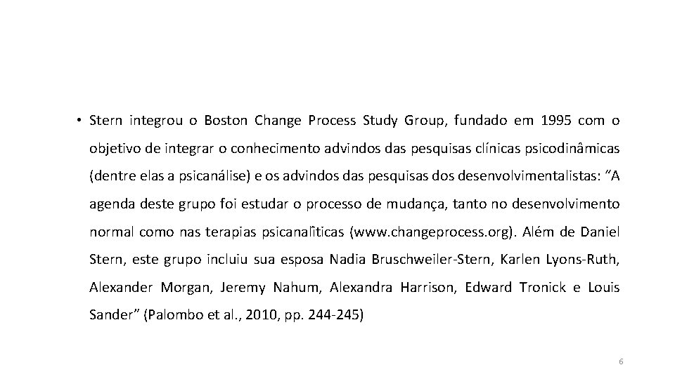 • Stern integrou o Boston Change Process Study Group, fundado em 1995 com • Stern integrou o Boston Change Process Study Group, fundado em 1995 com