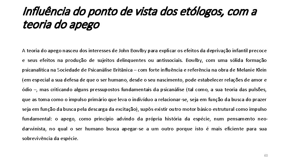 Influência do ponto de vista dos etólogos, com a teoria do apego A teoria Influência do ponto de vista dos etólogos, com a teoria do apego A teoria