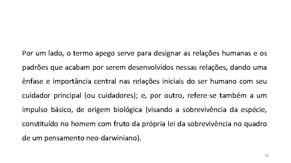 Por um lado, o termo apego serve para designar as relações humanas e os Por um lado, o termo apego serve para designar as relações humanas e os