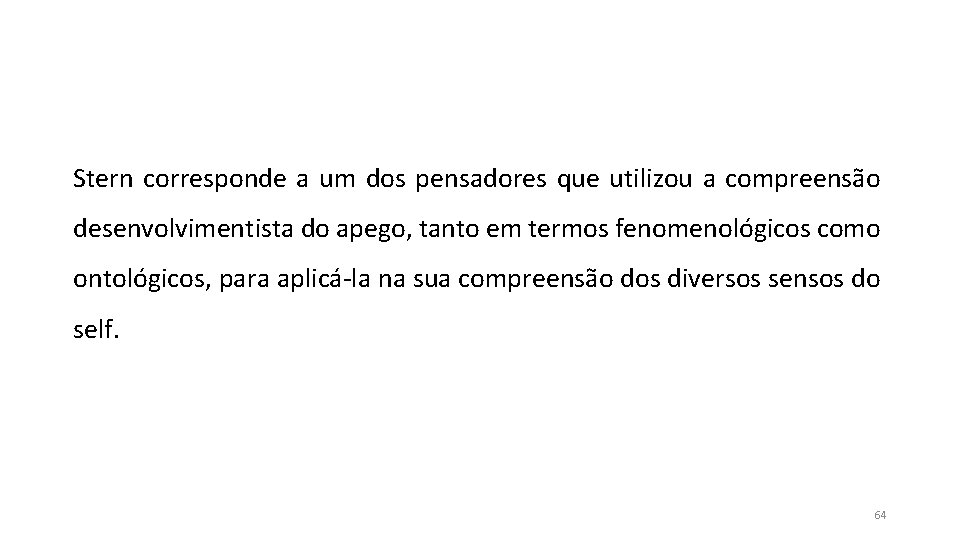Stern corresponde a um dos pensadores que utilizou a compreensão desenvolvimentista do apego, tanto Stern corresponde a um dos pensadores que utilizou a compreensão desenvolvimentista do apego, tanto