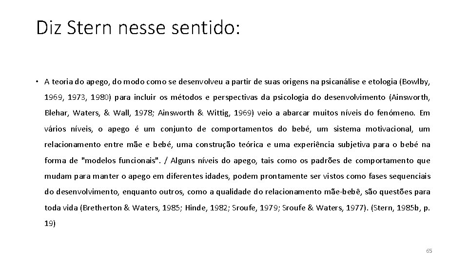 Diz Stern nesse sentido: • A teoria do apego, do modo como se desenvolveu Diz Stern nesse sentido: • A teoria do apego, do modo como se desenvolveu