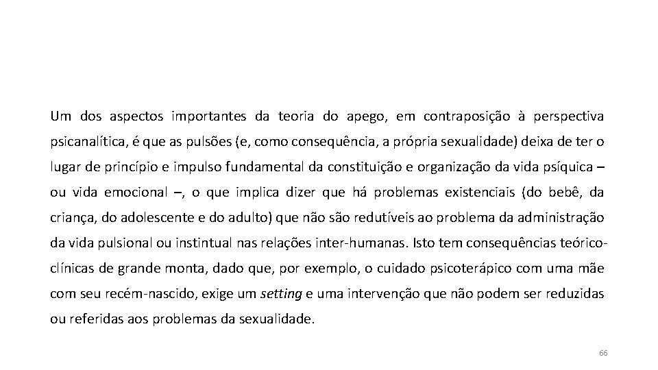 Um dos aspectos importantes da teoria do apego, em contraposição à perspectiva psicanalítica, é Um dos aspectos importantes da teoria do apego, em contraposição à perspectiva psicanalítica, é