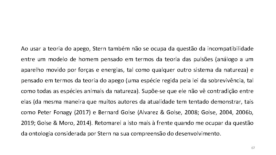 Ao usar a teoria do apego, Stern também não se ocupa da questão da Ao usar a teoria do apego, Stern também não se ocupa da questão da