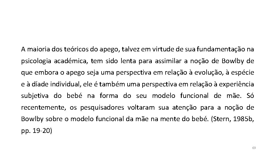 A maioria dos teóricos do apego, talvez em virtude de sua fundamentação na psicologia A maioria dos teóricos do apego, talvez em virtude de sua fundamentação na psicologia