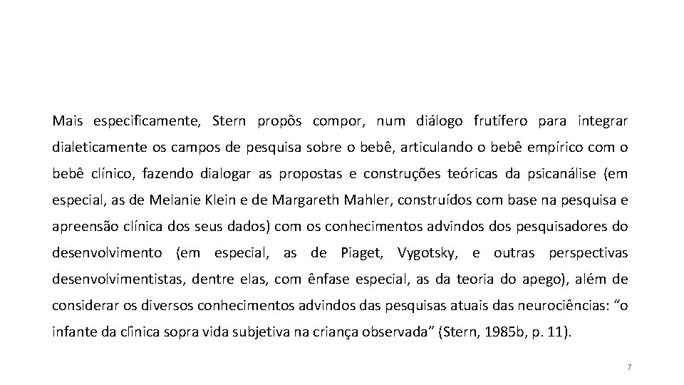 Mais especificamente, Stern propôs compor, num diálogo frutífero para integrar dialeticamente os campos de Mais especificamente, Stern propôs compor, num diálogo frutífero para integrar dialeticamente os campos de