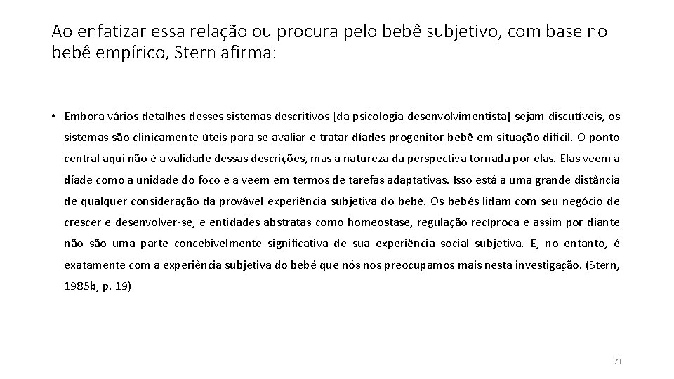Ao enfatizar essa relação ou procura pelo bebê subjetivo, com base no bebê empírico, Ao enfatizar essa relação ou procura pelo bebê subjetivo, com base no bebê empírico,
