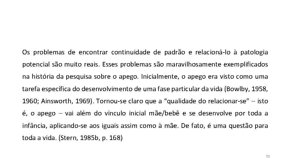Os problemas de encontrar continuidade de padrão e relacioná-lo à patologia potencial são muito Os problemas de encontrar continuidade de padrão e relacioná-lo à patologia potencial são muito
