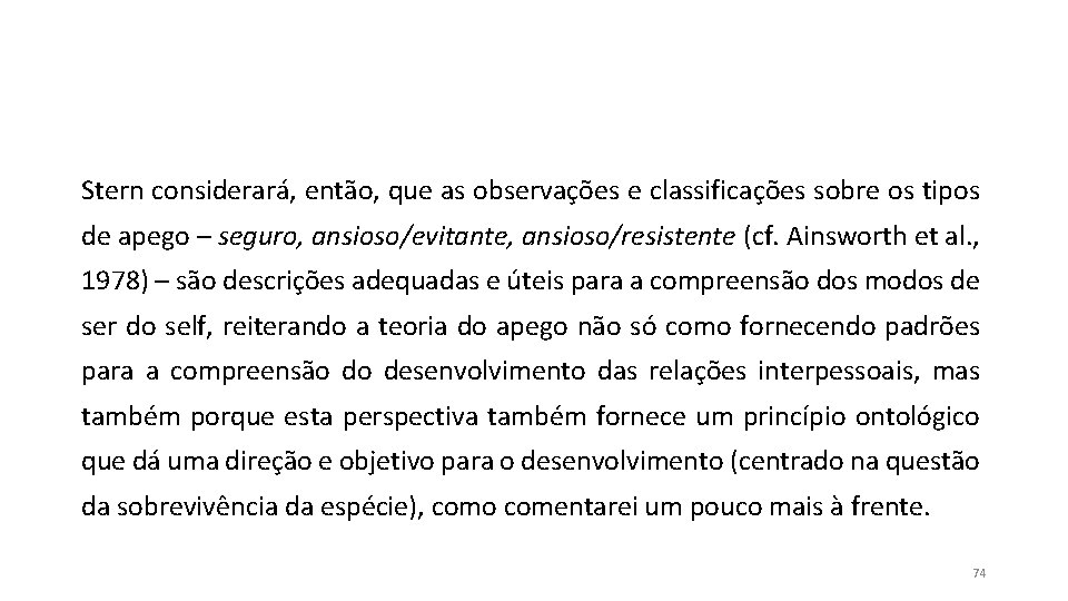 Stern considerará, então, que as observações e classificações sobre os tipos de apego – Stern considerará, então, que as observações e classificações sobre os tipos de apego –