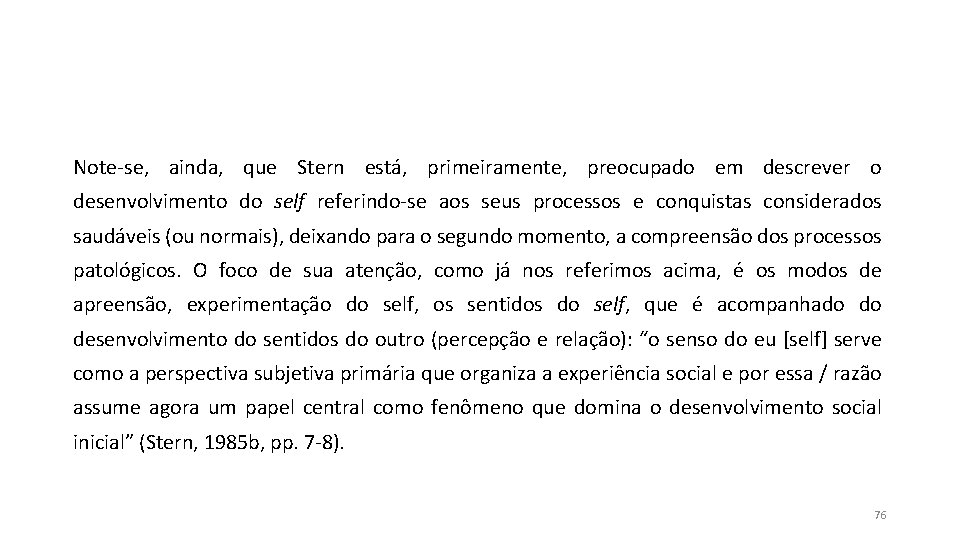 Note-se, ainda, que Stern está, primeiramente, preocupado em descrever o desenvolvimento do self referindo-se Note-se, ainda, que Stern está, primeiramente, preocupado em descrever o desenvolvimento do self referindo-se